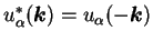 $u^{\ast}_{\alpha}({\mbox{\boldmath$k$}}) = u_{\alpha}(- {\mbox{\boldmath$k$}})$