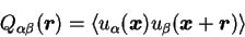 \begin{displaymath}
Q_{\alpha \beta} ({\mbox{\boldmath$r$}}) = \langle u_{\alpha...
...\beta} ({\mbox{\boldmath$x$}} + {\mbox{\boldmath$r$}}) \rangle
\end{displaymath}