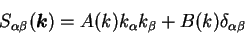 \begin{displaymath}
S_{\alpha \beta}({\mbox{\boldmath$k$}}) = A(k) k_{\alpha} k_{\beta} + B(k)
\delta_{\alpha \beta}
\end{displaymath}