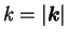 $k = \vert{\mbox{\boldmath$k$}}\vert$