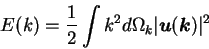 \begin{displaymath}
E(k) = {1 \over 2} \int k^2 d\Omega_k \vert{\mbox{\boldmath$u$}}({\mbox{\boldmath$k$}})\vert^2
\end{displaymath}