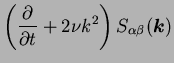 $\displaystyle \left( \frac{\partial}{\partial t} + 2 \nu k^2 \right)
S_{\alpha \beta} ({\mbox{\boldmath$k$}})$