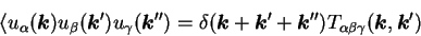 \begin{displaymath}
\langle u_{\alpha} ({\mbox{\boldmath$k$}}) u_{\beta} ({\mbox...
...a \beta \gamma} ({\mbox{\boldmath$k$}},{\mbox{\boldmath$k$}}')
\end{displaymath}