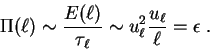 \begin{displaymath}
\Pi(\ell) \sim {E(\ell) \over \tau_{\ell}}
\sim u_{\ell}^2 {u_{\ell} \over \ell} = \epsilon \;.
\end{displaymath}