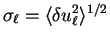 $\sigma_{\ell} = \langle \delta u_{\ell}^2 \rangle^{1/2}$