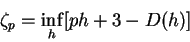 \begin{displaymath}
\zeta_p = \inf_{h} [ph +3 - D(h)]
\end{displaymath}