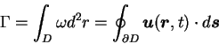 \begin{displaymath}
\Gamma = \int_D \omega d^2 r =
\oint_{\partial D} {\mbox{\b...
...ath$u$}}({\mbox{\boldmath$r$},t}) \cdot d{\mbox{\boldmath$s$}}
\end{displaymath}