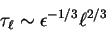 \begin{displaymath}
\tau_{\ell} \sim \epsilon^{-1/3} \ell^{2/3}
\end{displaymath}