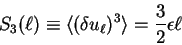 \begin{displaymath}
S_3(\ell) \equiv
\langle (\delta u_{\ell})^3 \rangle = {3 \over 2} \epsilon \ell
\end{displaymath}