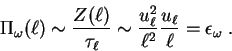 \begin{displaymath}
\Pi_{\omega}(\ell) \sim {Z(\ell) \over \tau_{\ell}}
\sim {u...
...^2 \over \ell^2} {u_{\ell} \over \ell} =
\epsilon_{\omega}\;.
\end{displaymath}