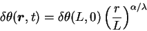 \begin{displaymath}
\delta \theta({\mbox{\boldmath$r$}} ,t) = \delta \theta(L ,0)
\left( {r \over L} \right)^{\alpha / \lambda}
\end{displaymath}