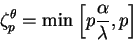 \begin{displaymath}
\zeta^{\theta}_p = \min \left[ p {\alpha \over \lambda} , p \right]
\end{displaymath}