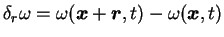 $\delta_r \omega = \omega({\mbox{\boldmath$x$}}+{\mbox{\boldmath$r$}},t)-
\omega({\mbox{\boldmath$x$}},t)$