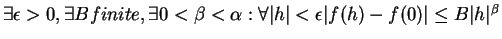 $\exists \epsilon > 0 , \exists B finite, \exists 0 < \beta < \alpha :
\forall \vert h\vert <\epsilon \vert f(h) - f(0)\vert \le B \vert h\vert^\beta$