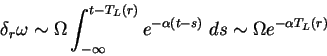 \begin{displaymath}
\delta_r \omega \sim \Omega \int_{-\infty}^{t-T_L(r)}
e^{-\alpha(t-s)}\;ds \sim \Omega e^{-\alpha T_L(r)}
\end{displaymath}