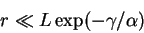 \begin{displaymath}
r \ll L \exp(-\gamma/\alpha)
\end{displaymath}