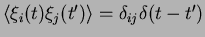 $\langle \xi_i(t) \xi_j (t') \rangle =
\delta_{ij} \delta(t-t')$