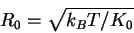 \begin{displaymath}
R_0 = \sqrt{ k_B T / K_0}
\end{displaymath}