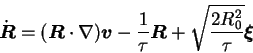 \begin{displaymath}
\dot{\mbox{\boldmath$R$}} = ({\mbox{\boldmath$R$}} \cdot \na...
...math$R$}}
+ \sqrt{2 R_0^2 \over \tau} {\mbox{\boldmath$\xi$}}
\end{displaymath}