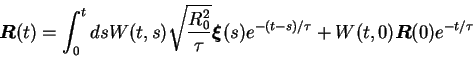 \begin{displaymath}
{\mbox{\boldmath$R$}}(t) = \int_0^t ds W(t,s)
\sqrt{ R_0^2 ...
... e^{-(t-s)/\tau} +
W(t,0) {\mbox{\boldmath$R$}}(0) e^{-t/\tau}
\end{displaymath}