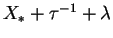 $X_* + \tau^{-1} + \lambda$