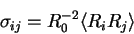 \begin{displaymath}
\sigma_{ij} = R_0^{-2} \langle R_{i}R_{j} \rangle
\end{displaymath}