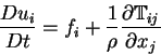 \begin{displaymath}
{D u_i \over Dt} = {f_i} +
{1 \over \rho} {\partial \mathbb{T}_{ij} \over {\partial x_j}}
\end{displaymath}