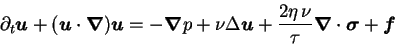 \begin{displaymath}
\partial_t {\mbox{\boldmath$u$}} + ({\mbox{\boldmath$u$}}\cd...
...abla$}}\cdot{\mbox{\boldmath$\sigma$}} + {\mbox{\boldmath$f$}}
\end{displaymath}