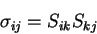 \begin{displaymath}
\sigma_{ij} = S_{ik} S_{kj}
\end{displaymath}