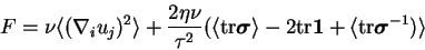 \begin{displaymath}
F = \nu \langle (\nabla_i u_j)^2 \rangle
+ { 2 \eta \nu \ove...
...+
\langle \textrm{tr}{\mbox{\boldmath$\sigma$}}^{-1}) \rangle
\end{displaymath}