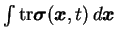 $\int \textrm{tr}{\mbox{\boldmath $\sigma$}}({\mbox{\boldmath $x$}},t)\, d{\mbox{\boldmath $x$}}$