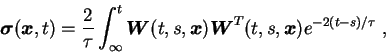 \begin{displaymath}
{\mbox{\boldmath$\sigma$}}({\mbox{\boldmath$x$}},t) = {2 \ov...
...oldmath$W$}}^T(t,s,{\mbox{\boldmath$x$}}) e^{-2(t-s)/\tau} \;,
\end{displaymath}