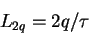 \begin{displaymath}
L_{2q}=2q/\tau
\end{displaymath}