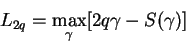 \begin{displaymath}
L_{2q}=\max_{\gamma}[2q\gamma-S(\gamma)]
\end{displaymath}