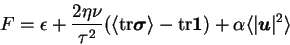 \begin{displaymath}
F=\epsilon +\frac{2\eta\nu}{\tau^2} (\langle \mathrm{tr} {\m...
...$}}) +\alpha \langle \vert{\mbox{\boldmath$u$}}\vert^2 \rangle
\end{displaymath}