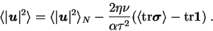 \begin{displaymath}
\langle \vert{\mbox{\boldmath$u$}}\vert^2 \rangle =
\langle ...
...ldmath$\sigma$}}\rangle
-\mathrm{tr} {\mbox{\boldmath$1$}})\;.
\end{displaymath}