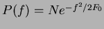 $P(f) = N e^{-f^2/ 2 F_0}$