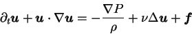 \begin{displaymath}
\partial_t {\mbox{\boldmath$u$}} + {\mbox{\boldmath$u$}} \cd...
...o}}
+ \nu \Delta {\mbox{\boldmath$u$}} + {\mbox{\boldmath$f$}}
\end{displaymath}