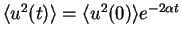 $\langle u^2(t) \rangle = \langle u^2(0) \rangle e^{-2 \alpha t}$