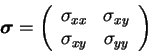 \begin{displaymath}
{\mbox{\boldmath$\sigma$}} =
\left(
\begin{array}{cc}
\sig...
... \sigma_{xy} \\
\sigma_{xy} & \sigma_{yy}
\end{array}\right)
\end{displaymath}