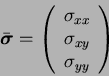 \begin{displaymath}
\bar{\mbox{\boldmath$\sigma$}} =
\left(
\begin{array}{c}
\sigma_{xx} \\
\sigma_{xy} \\
\sigma_{yy}
\end{array}\right)
\end{displaymath}