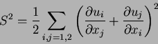 \begin{displaymath}
S^2 = {1 \over 2} \sum_{i,j = 1,2}
\left(
{\partial u_i \over \partial x_j} +
{\partial u_j \over \partial x_i}
\right)^2
\end{displaymath}