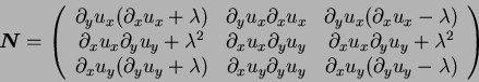 \begin{displaymath}
{\mbox{\boldmath$N$}} =
\left(
\begin{array}{ccc}
\partial...
...rtial_x u_y (\partial_y u_y - \lambda) \\
\end{array}\right)
\end{displaymath}