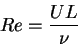 \begin{displaymath}
Re = \frac{UL}{\nu}
\end{displaymath}