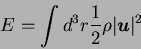 \begin{displaymath}
E = \int d^3 r {1\over 2} \rho \vert{\mbox{\boldmath$u$}}\vert^2
\end{displaymath}