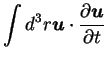 $\displaystyle \int d^3 r {\mbox{\boldmath$u$}} \cdot \frac {\partial {\mbox{\boldmath$u$}}}{\partial t}$