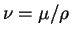 $\nu = \mu / \rho$