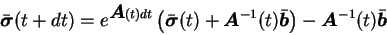 \begin{displaymath}
\bar{\mbox{\boldmath$\sigma$}}(t+dt) =
e^{{\mbox{\boldmath$...
...ght)
- {\mbox{\boldmath$A$}}^{-1}(t) \bar{\mbox{\boldmath$b$}}
\end{displaymath}