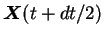 ${\mbox{\boldmath$X$}}(t+dt/2)$