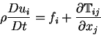 \begin{displaymath}
\rho {D u_i \over Dt} = {f_i} +
{\partial \mathbb{T}_{ij} \over {\partial x_j}}
\end{displaymath}
